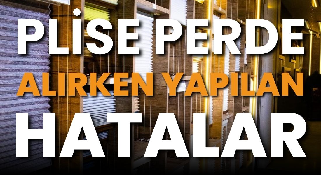 Plise Perde Almadan Önce Bunları Kesinlikle Bilmelisin !